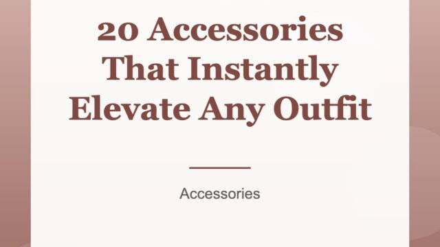 20 Accessories That Instantly Elevate Any Outfit