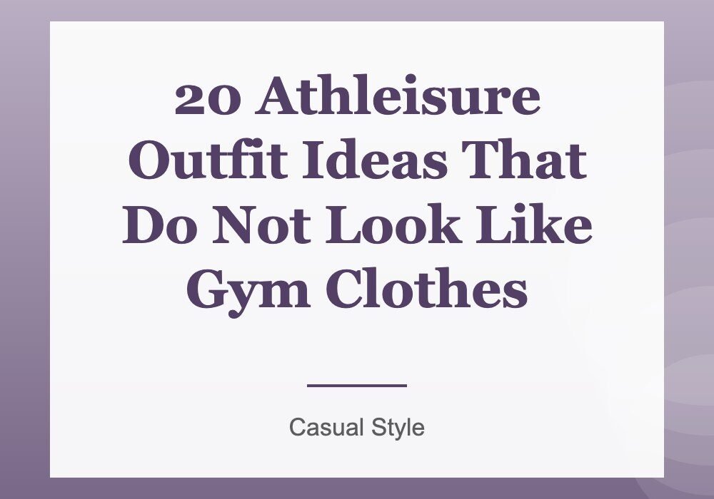 20 Athleisure Outfit Ideas That Do Not Look Like Gym Clothes