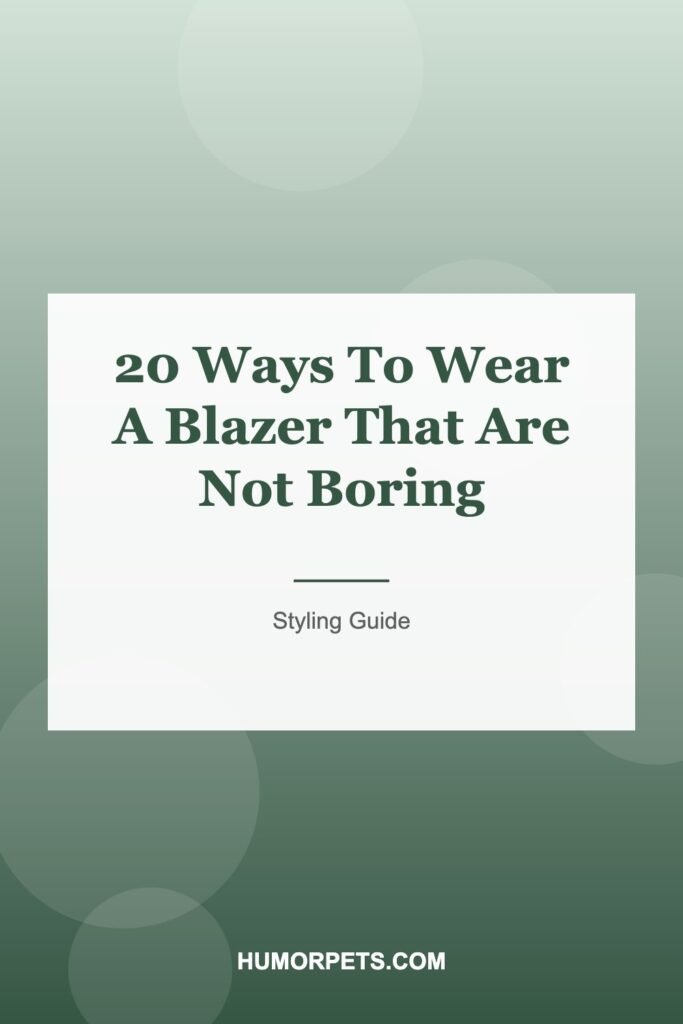 20 Ways To Wear A Blazer That Are Not Boring