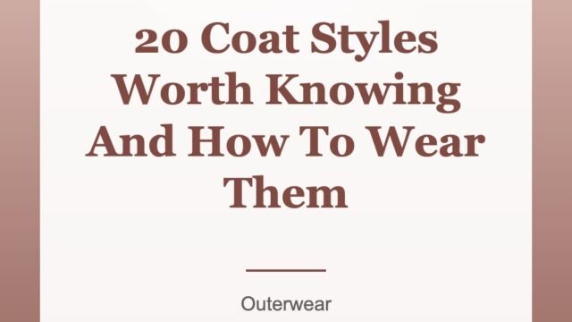 20 Coat Styles Worth Knowing And How To Wear Them