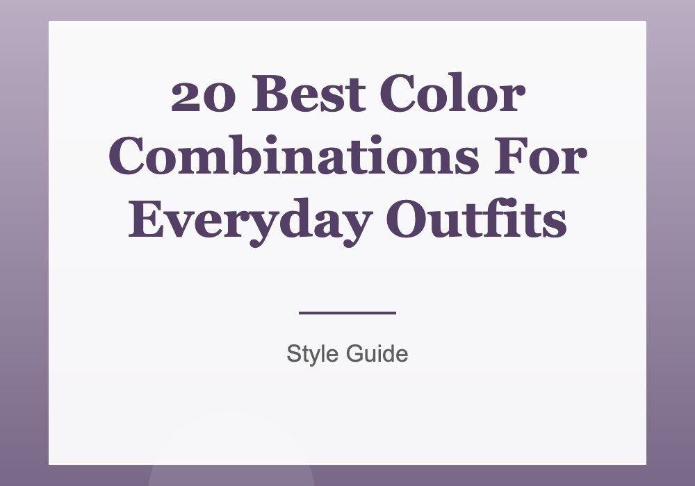 The Art of Color Combinations: 20 Best Color Combinations For Everyday Outfits