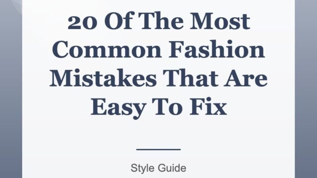 20 Of The Most Common Fashion Mistakes That Are Easy To Fix