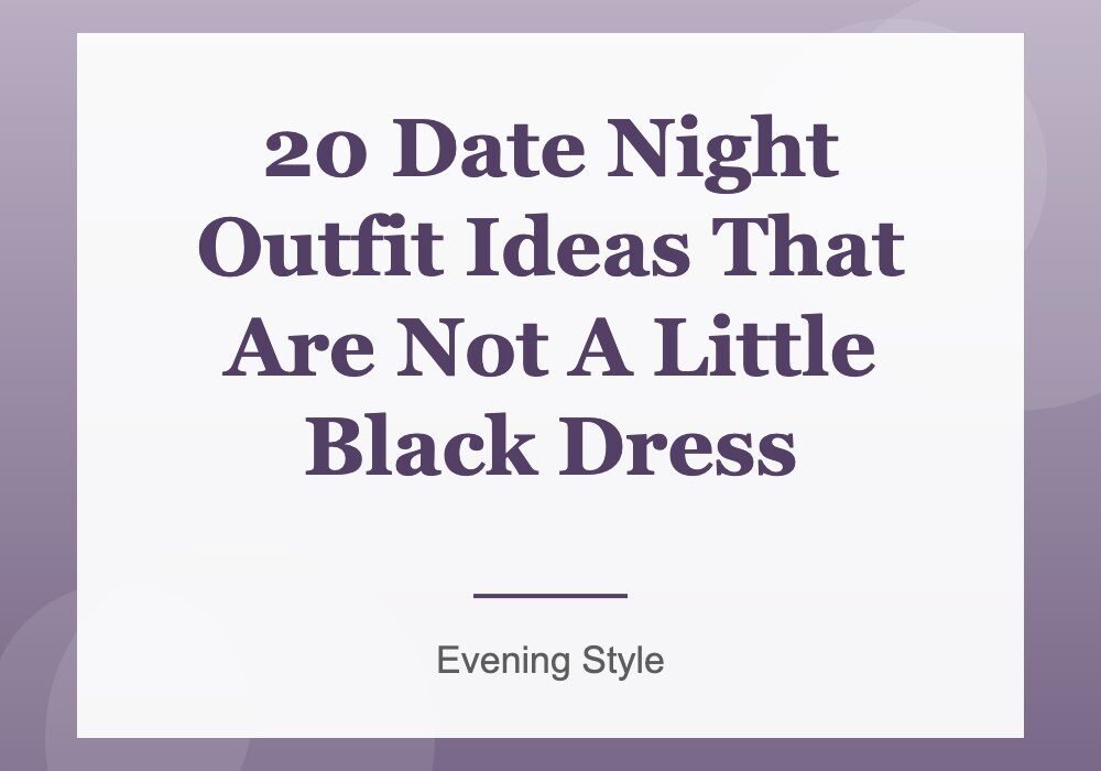 20 Date Night Outfit Ideas That Are Not A Little Black Dress
