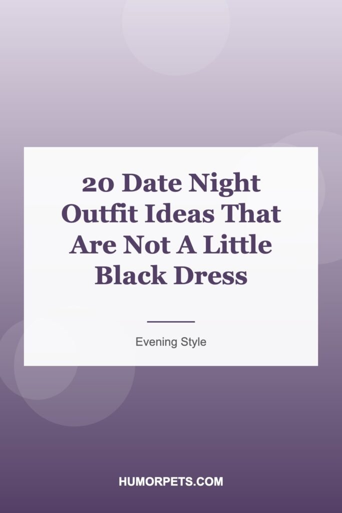 20 Date Night Outfit Ideas That Are Not A Little Black Dress