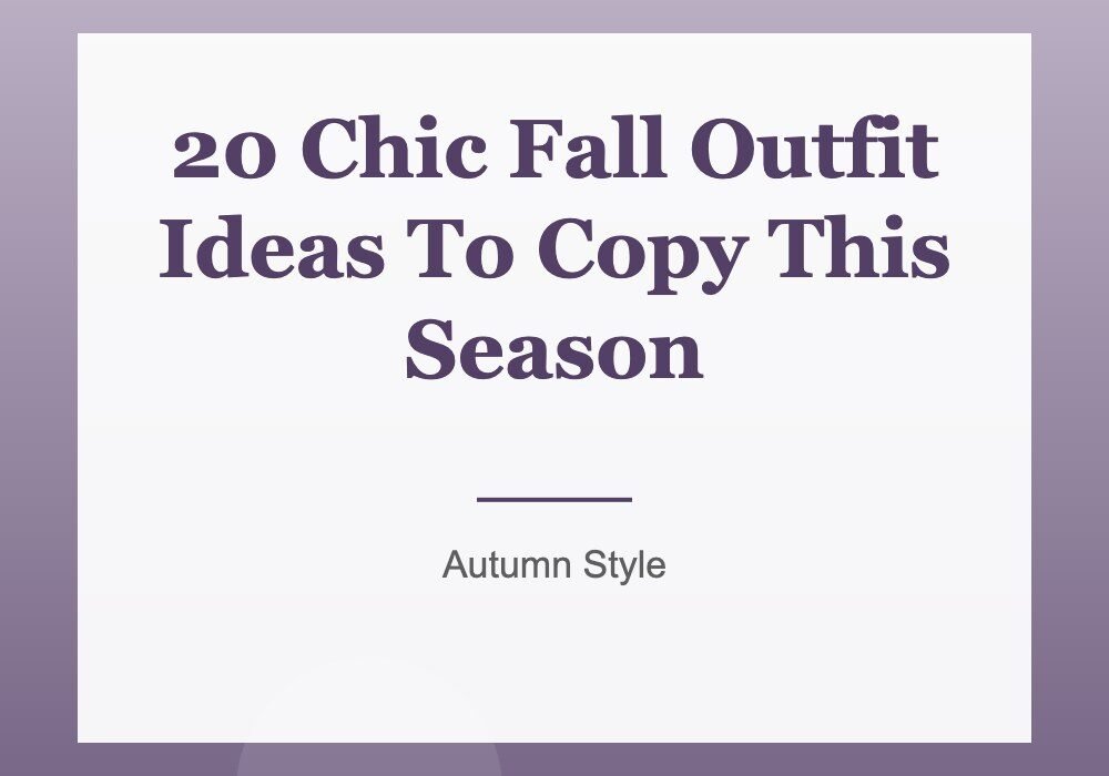 20 Chic Fall Outfit Ideas To Copy This Season