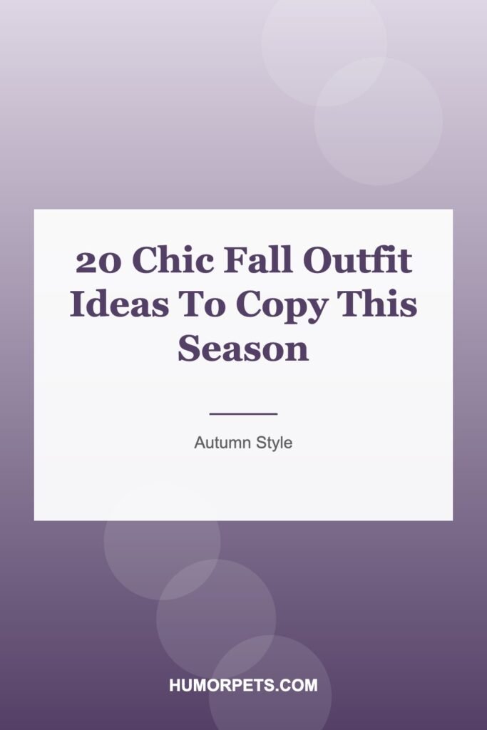 20 Chic Fall Outfit Ideas To Copy This Season