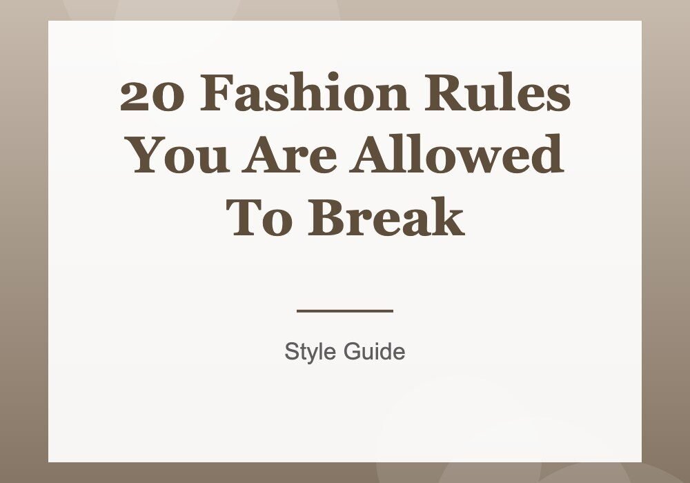 20 Fashion Rules You Are Allowed To Break
