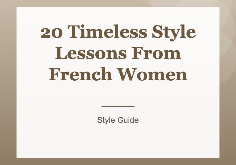 20 Timeless Style Lessons From French Women