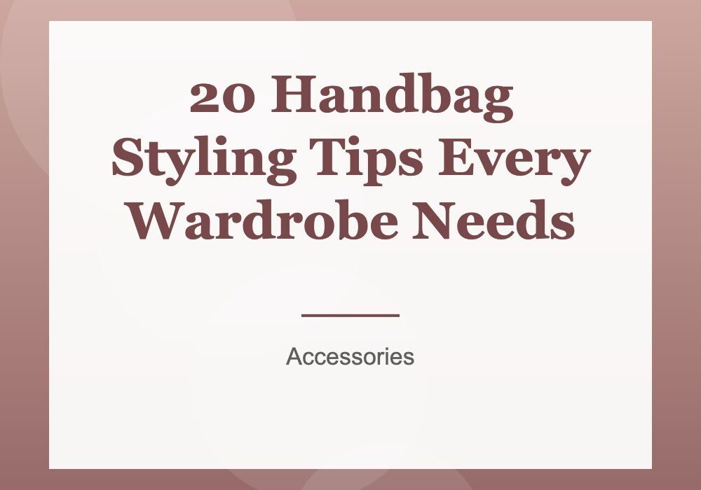 20 Handbag Styling Tips Every Wardrobe Needs