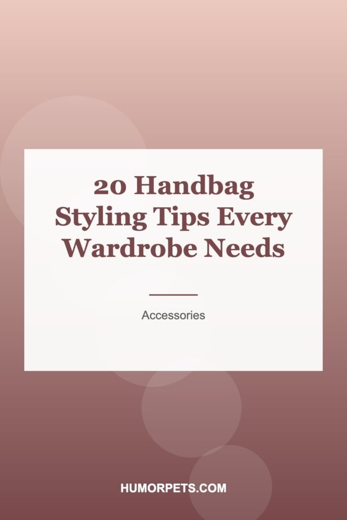 20 Handbag Styling Tips Every Wardrobe Needs