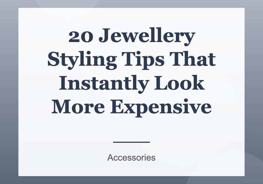 20 Jewellery Styling Tips That Instantly Look More Expensive