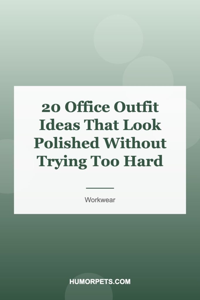 20 Office Outfit Ideas That Look Polished Without Trying Too Hard