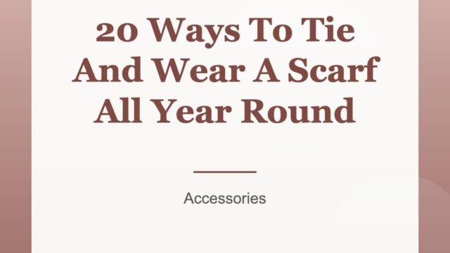 20 Ways To Tie And Wear A Scarf All Year Round