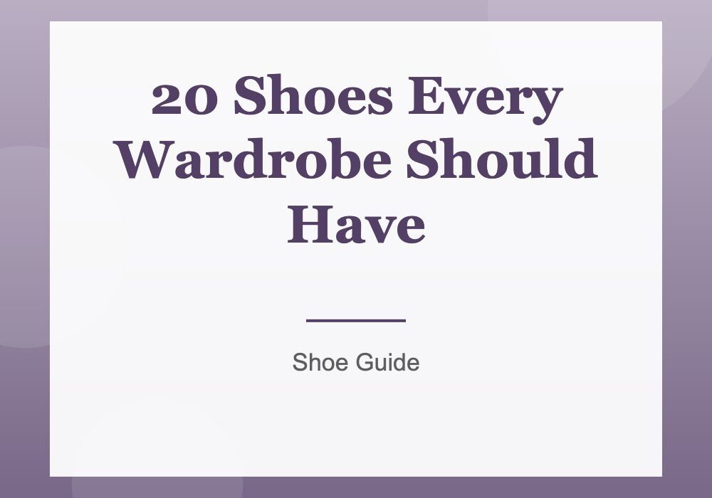 20 Shoes Every Wardrobe Should Have