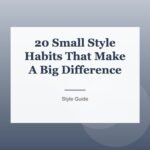 20 Small Style Habits That Make A Big Difference