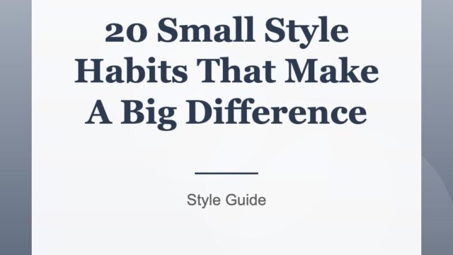 20 Small Style Habits That Make A Big Difference