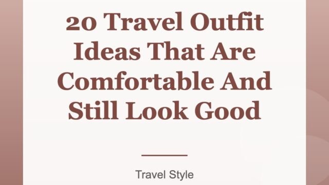 20 Travel Outfit Ideas That Are Comfortable And Still Look Good