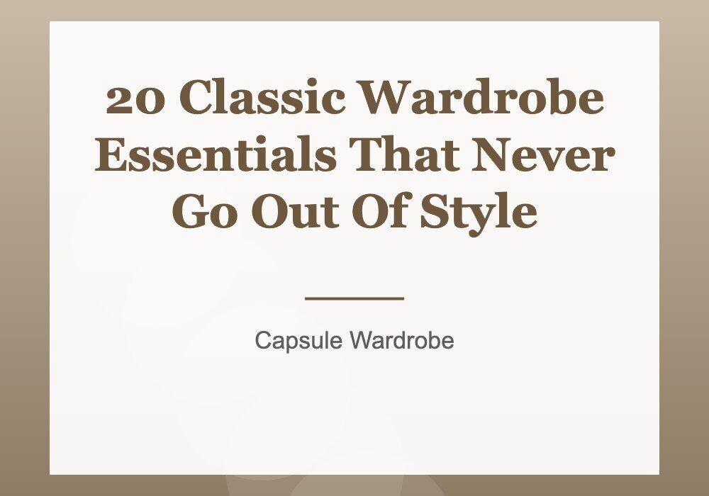 20 Classic Wardrobe Essentials That Never Go Out Of Style