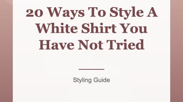 20 Ways To Style A White Shirt You Have Not Tried