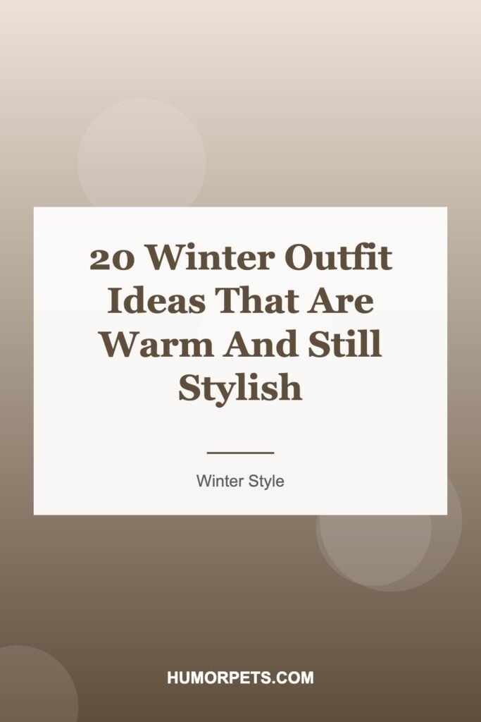 20 Winter Outfit Ideas That Are Warm And Still Stylish